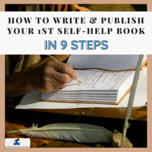 How to Write & Publish Your 1st Self-Help Book in 9 Steps