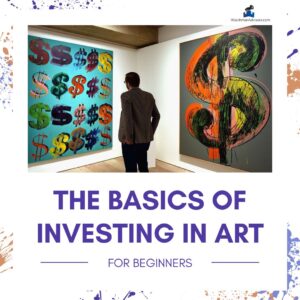 The Basics of Investing in Art for Beginners