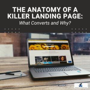 The Anatomy of a Killer Landing Page: What Converts and Why?